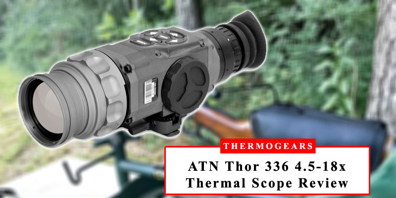 ATN-Thor-336-4-5-18x-Thermal-Scope-Review