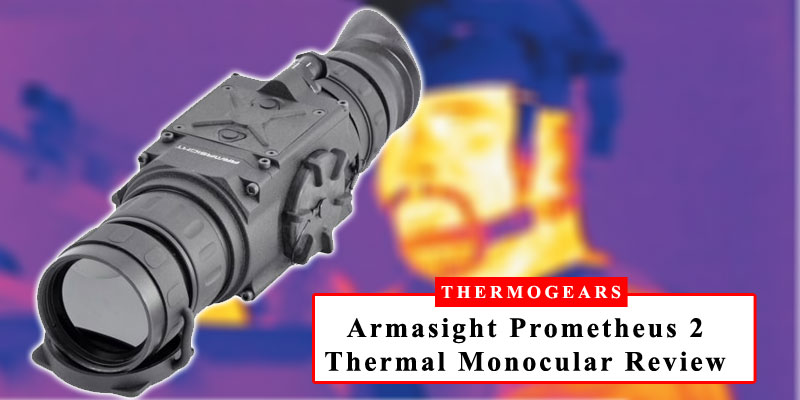 Armasight Prometheus 2 Thermal Monocular Review